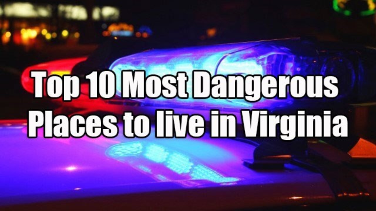 LIST Top 10 'most dangerous' places to live in Virginia